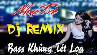 LIÊN KHÚC NHẠC SỐNG DJ REMIX CỰC MẠNH - NHỮNG CA KHÚC  NHẠC TRẺ MỚI HAY NHẤT 2017