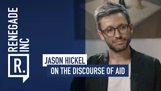 JASON HICKEL on the Discourse of Aid