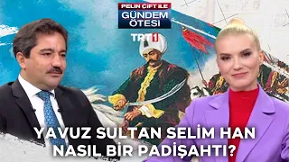 Yavuz Sultan Selim nasıl bir hükümdardı? “Yavuz’a vezir olasın” sözü nereden geliyor? - 289. Bölüm