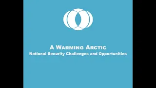 A Warming Arctic: National Security Challenges and Opportunities