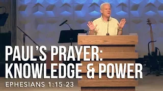 Ephesians 1:15-23, Paul’s Prayer: Knowledge And Power