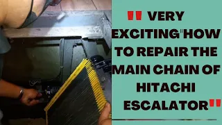 "HOW TO REPAIR THE(MAIN CHAIN) OF HITACHI ESCALATOR TO MAKE THE STEP NO VIBRATION?