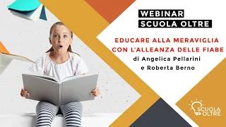 Scuola Oltre presenta: "Educare alla Meraviglia con l’alleanza delle Fiabe" di Pellarini e  Berno