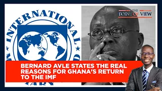 Bernard Avle states the real reasons for Ghana's return to the IMF | POV