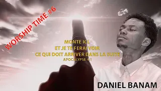 WORSHIP TIME #6 - DANIEL BANAM (LES 6 ÉTAPES POUR VIVRE UNE TOTALE ADORATION) #danielbanam