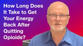 How long does it take to get your energy back after quitting opioids?