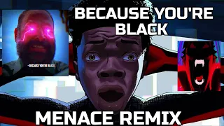 Because You’re BLACK!!! (Menace Remix)