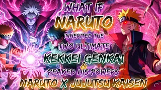 What If Naruto’s Inherited The Two Ultimate Kekkei Genkai And Peaked His Powers