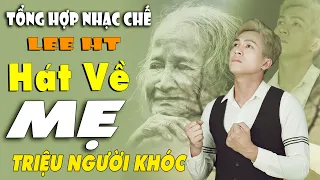 TỔNG HỢP LK HÁT VỀ MẸ AI NGHE CŨNG PHẢI BẬT KHÓC || NHẠC CHẾ LEE HT MỚI NHẤT 2024.