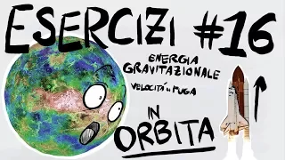 FISICA Esercizi #16 - ENERGIA POTENZIALE GRAVITAZIONALE, VELOCITA' di FUGA, SATELLITI