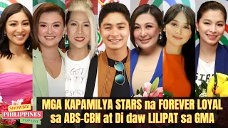 Mga KAPAMILYA STARS na FOREVER LOYAL daw sa ABS CBN at HINDI LILIPAT sa GMA