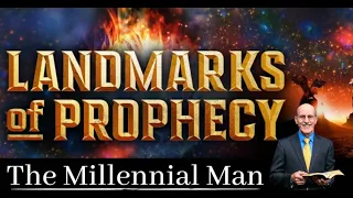 THE MILLENNIAL MAN ~ Pastor Doug Batchelor || LandMarks Of Prophecy