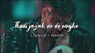 Arjit singh : Thodi jagah de de mujhe || Mind relax lofi Version song | Arjit singh Viral song #lofi