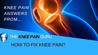 How to Fix Knee Pain? by The Knee Pain Guru