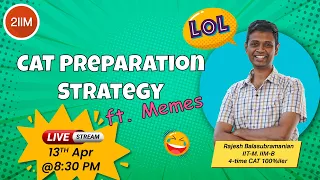 CAT Preparation Strategy ft. CAT Memes | Live on 13th April, 2022 | 2IIM CAT Preparation