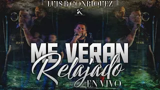 Luis R Conriquez - Me Veran Relajado [En Vivo 2022]