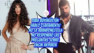 Tuba Buyukustun habló claramente¡No la abandoné!¡Ella no respondió las preguntas sobre Engin Akyurek