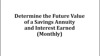 Determine the Future Value of a Savings Annuity and Interest Earned (Monthly)