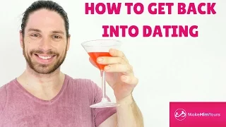 How To Get Back Into Dating (Start dating after a break up or divorce)