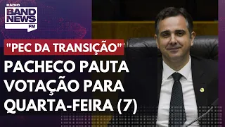 Rodrigo Pacheco pauta votação da “PEC da Transição” para quarta-feira (7)