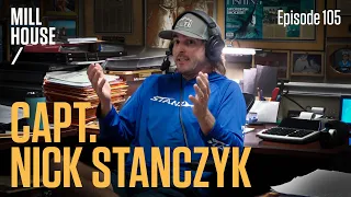 Capt. Nick Stanczyk | Mill House Podcast - Episode 105