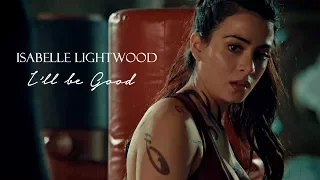 Isabelle Lightwood || I'll be good