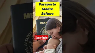 ¿ Como tramitar pasaporte para tu hijo sí eres madre soltera ?