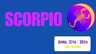 Scorpio: Finally Happening For You ♏ | April 15th - 30th Horoscope  | Tarot Reading