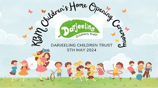 KBM Children's Home Opening Ceremony, Darjeeling Children Trust | 5/5/2024