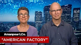 The Clash of Culture in the Oscar-Nominated Documentary "American Factory" | Amanpour and Company