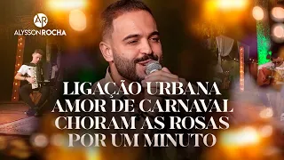 Alysson Rocha - Ligação urbana / Amor de carnaval / Choram as rosas / Por um minuto (Acústico)
