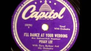 I'll Dance At Your Wedding by Peggy Lee on 1947 Capitol 78.