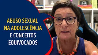 ABUSO SEXUAL NA ADOLESCÊNCIA E CONCEITOS EQUIVOCADOS| Lena Vilela - Educação em Sexualidade