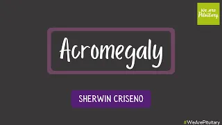 Acromegaly with Sherwin Criseno - Virtual Pituitary Conference 2021