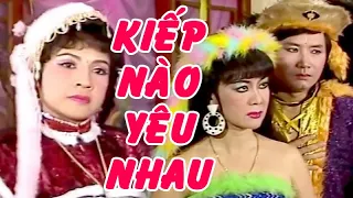 Hồ Quảng | KIẾP NÀO CÓ YÊU NHAU (Mỹ Châu, Minh Vương, Lệ Thủy) tuồng cổ | Cải Lương Tôi Yêu