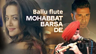 MOHOBBAT BARSA DENA TU LIVE ON FLUTE BY BALJINDER SINGH BALLU FLUTE SARDAR