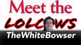 TheWhiteBowser - Meet The Lolcows