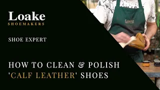 Shoe Expert | How to Clean & Polish 'Calf Leather' Shoes | Loake Shoemakers