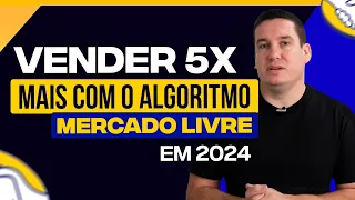 VENDA 5X MAIS COM O NOVO ALGORITMO DO MERCADO LIVRE EM 2024!