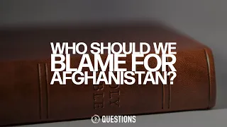 Who Should We Blame For Afghanistan?