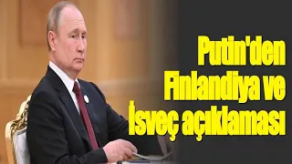 Putin'den Finlandiya ve İsveç açıklaması