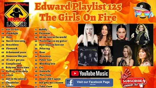 Edward Playlist 125 The Girls On Fire / Girl Power