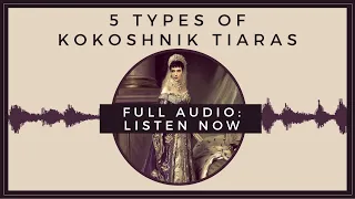 LONG VERSION: 5 Types of Kokoshnik Tiaras