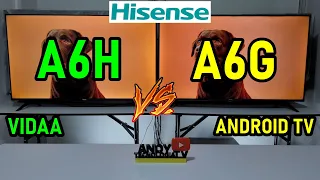 HISENSE A6H vs A6G (A6HV vs A6GA) both with VA Panels: VIDAA vs Android TV