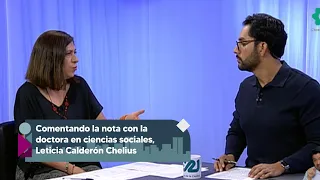 Comentando la nota con la doctora en ciencias sociales, Leticia Calderón Chelius