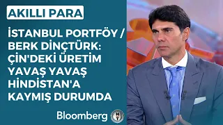 Akıllı Para - "Çin'deki Üretim Yavaş Yavaş Hindistan'a Kaymış Durumda" | 15 Eylül 2023