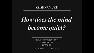 How does the mind become quiet? | J. Krishnamurti