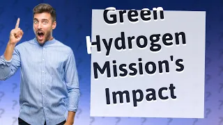 How Does the Government's National Green Hydrogen Mission Impact Our Future?