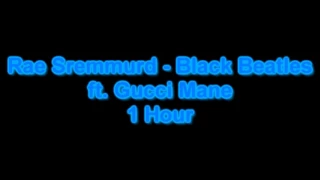 Rae Sremmurd - Black Beatles ft. Gucci Mane 1 Hour