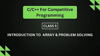 Class 5: Introduction to  Array & Problem solving